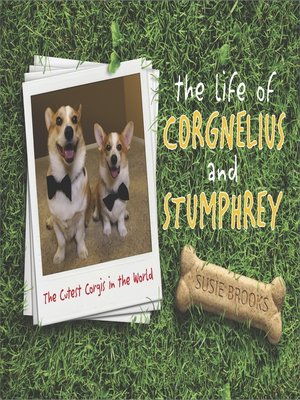 cover image of The Life of Corgnelius and Stumphrey: The Cutest Corgis in the World